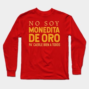 No soy monedita de oro pa' caerle bien a todos Long Sleeve T-Shirt